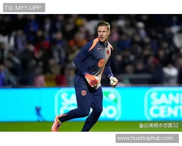 巴萨国王杯变阵争夺出场时间特尔施特根首发位置成疑